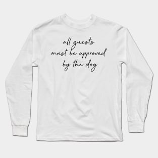 All guests must be approved by the dog. Long Sleeve T-Shirt